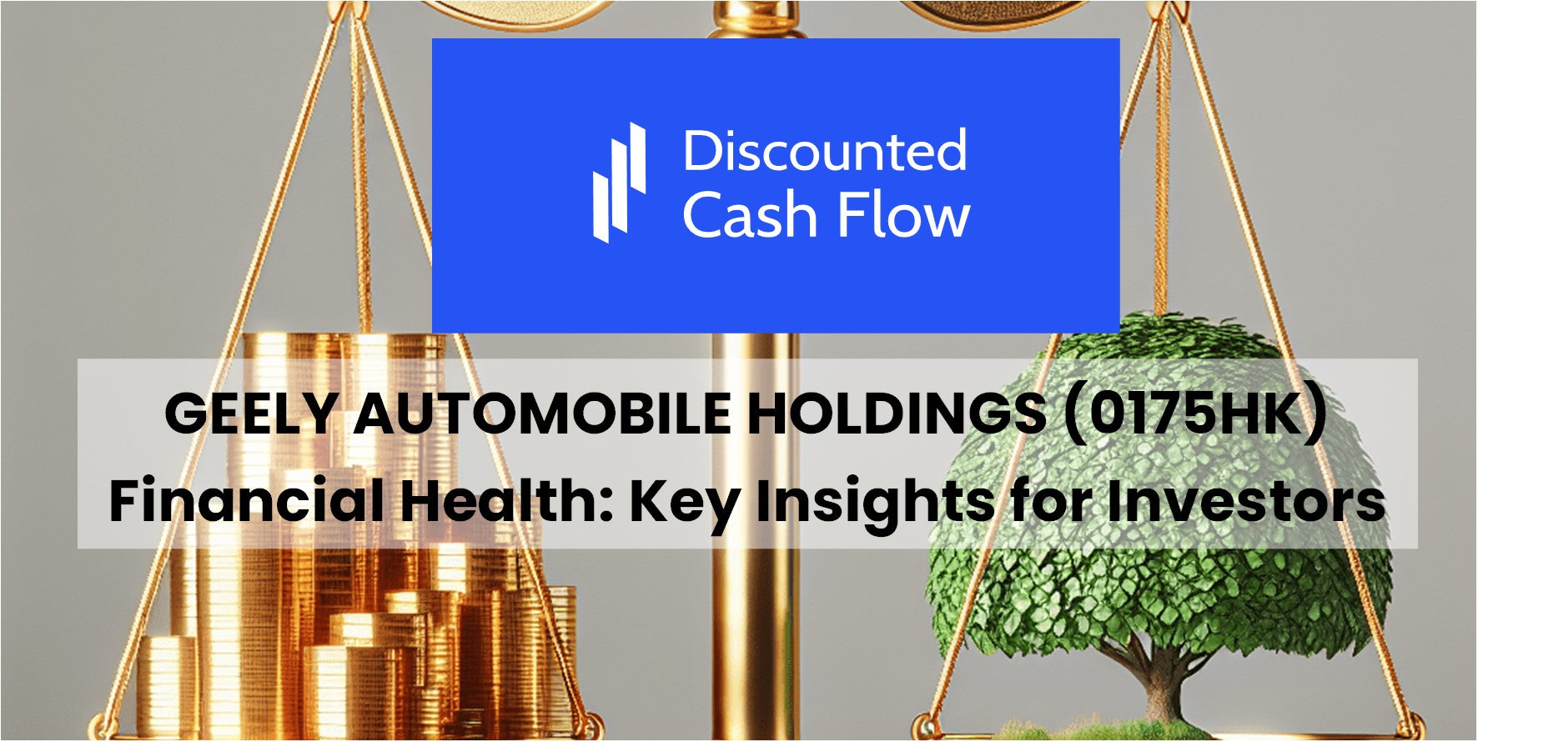 Breaking Down Geely Automobile Holdings (0175HK) Financial Health: Key  Insights for Investors – DCFmodeling.com