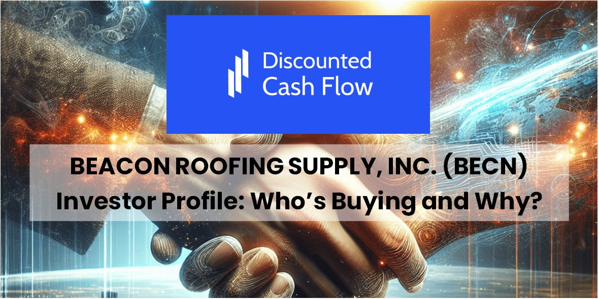 Exploring Beacon Roofing Supply, Inc. (BECN) Who s Buying and Why
