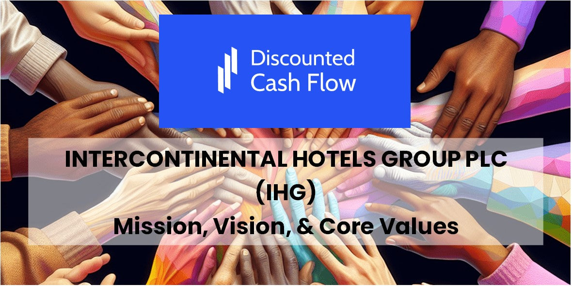 Intercontinental Hotels Group Plc Investor Relations Mission Statement, Vision, & Core Values (2025) of InterContinental